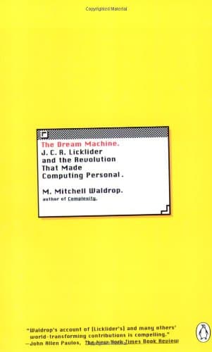 The Dream Machine: J.C.R. Licklider and the Revolution That Made Computing Personal