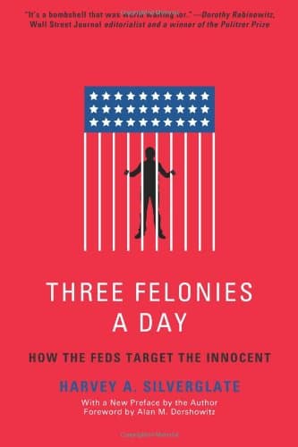 Three Felonies A Day: How the Feds Target the Innocent