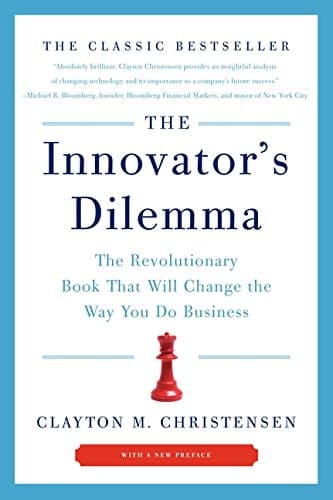 The Innovator's Dilemma: The Revolutionary Book That Will Change the Way You Do Business