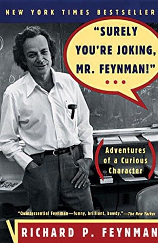 Surely You're Joking, Mr. Feynman! (Adventures of a Curious Character)