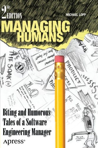 Managing Humans: Biting and Humorous Tales of a Software Engineering Manager